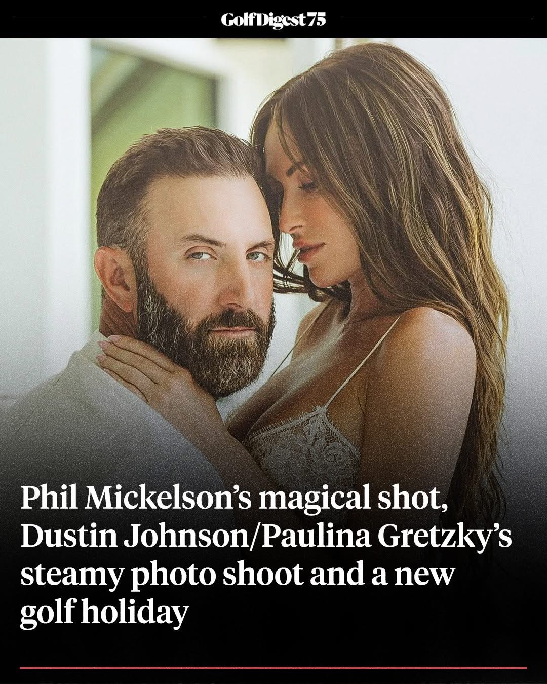Inside the Heat: Dustin Johnson and Paulina Gretzky’s Steamy Photo Shoot, Phil Mickelson’s Magic, and the Latest in Golf Escapes